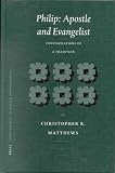 Philip: Apostle and Evangelist : Configurations of a Tradition (Supplements to Novum Testamentum)