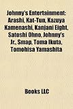 Johnny's Entertainment: Arashi, Kat-Tun, Kazuya Kamenashi, Kanjani Eight, Satoshi Ohno, Johnny's JR., Smap, Toma Ikuta, Tomohisa Yamashita Johnny's Entertainment: Arashi, Kat-Tun, Kazuya Kamenashi, Kanjani Eight, Satoshi Ohno, Johnny's JR., Smap, Toma Ikuta, Tomohisa Yamashita