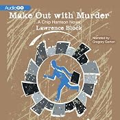 Make Out with Murder: A Chip Harrison Novel, Book 3 | [Lawrence Block]