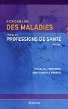 Dictionnaire des maladies à l usage des professions de santé