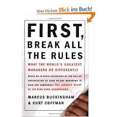 First, Break All The Rules: What The Worlds Greatest Managers Do Differently: What the World's Great Managers Do Differently