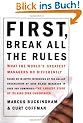 First, Break All The Rules: What The Worlds Greatest Managers Do Differently: What the World's Great Managers Do Differently