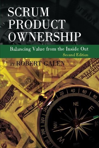 Scrum Product Ownership: Balancing Value from the Inside Out by Galen, Robert (2013) Paperback