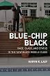 Blue-Chip Black: Race, Class, and Status in the New Black Middle Class: Division and Unity in the Black Middle Class (George Gund Foundation Imprint in African American Studies)