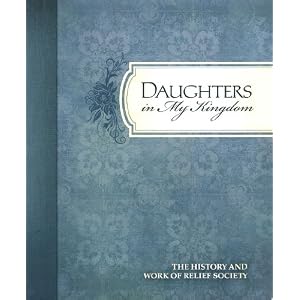 Daughters in My Kingdom: The History and Work of Relief Society