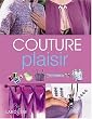 Couture plaisir : Toutes les techniques et des mod�les � r�aliser