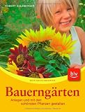 Bauerng&auml;rten: Anlegen und mit den sch&ouml;nsten Pflanzen gestalten - Robert Sulzberger