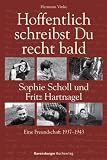 Hoffentlich schreibst Du recht bald: Sophie Scholl und Fritz Hartnagel - Eine Freundschaft 1937-1943 - Hermann Vinke