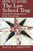 How To Avoid the Law School Trap and Achieve Lasting Success in the 21st Century How To Avoid the Law School Trap and Achieve Lasting Success in the 21st Century