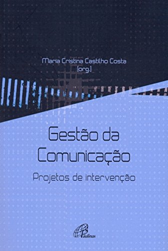 Gestão da comunicação - Projetos de intervenção (Portuguese Edition)