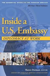 Inside a U.S. Embassy: Diplomacy at Work, The Essential Guide to the Foreign Service, 3rd Edition