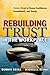 Rebuilding Trust in the Workplace: Seven Steps to Renew Confidence, Commitment, and Energy