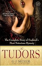 The Tudors: The Complete Story of England's Most Notorious Dynasty