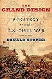 The grand design : strategy and the U.S. Civil War