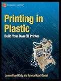 Printing in Plastic: Build Your Own 3D Printer   [PRINTING IN PLASTIC NEW/E] [Paperback]