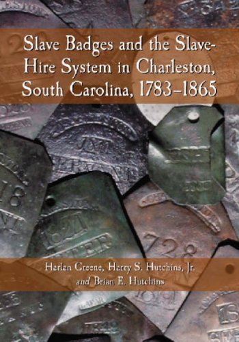 By Harlan Greene Slave Badges and the Slave-Hire System in Charleston, South Carolina: 1783-1865 [Paperback]