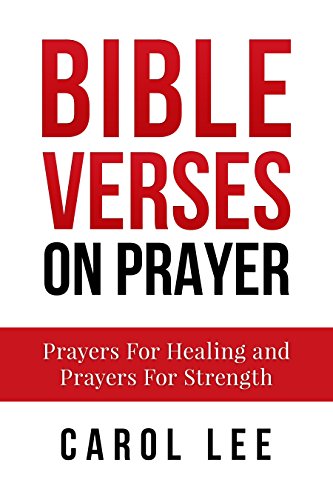 Bible Verses on Prayer: Prayers For Healing & Prayers For Strength