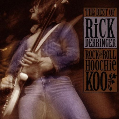Rick Derringer - Rock And Roll Hoochie Koo- The Best Of Rick Derringer (Remaster) - Zortam Music