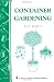 Container Gardening: Storey Country Wisdom Bulletin A-151 (Storey Publishing Bulletin, a-151)