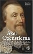 Axel Oxenstierna: Architekt der schwedischen Gro�macht-�ra und Sieger des Drei�igj�hrigen Krieges