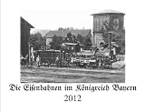 Die Eisenbahnen im Königreich Bayern 2012
