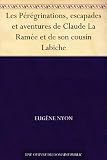 Les Pérégrinations, escapades et aventures de Claude La Ramée et de son cousin Labiche