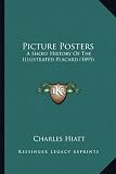 Picture Posters: A Short History of the Illustrated Placard (1895)