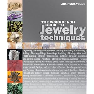 The Workbench Guide to Jewelry Techniques by Anastasia Young