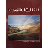 Blessed by Light Visions of the Colorado Plateau
