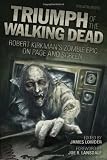 Triumph of The Walking Dead: Robert Kirkman s Zombie Epic on Page and Screen