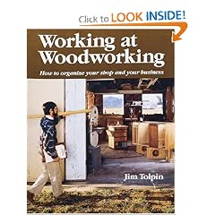 Working at Woodworking: How to Organize Your Shop and Your Business