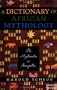 A Dictionary of African Mythology: The Mythmaker as Storyteller