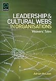 Leadership and cultural webs in organisations : weavers' tales