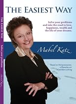 The Easiest Way: Solve Your Problems and Take the Road to Love, Happiness, Wealth and the Life of your Dreams