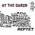 Reptet - At the Cabin
