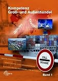 Kompetenz Gross- und Aussenhandel Band 1: Kompetenz Gro&szlig;-/ Au&szlig;enhandel - Grundstufe - Steffen Berner, Raimund Fr&uuml;hbauer, Stefan Kurtenbach, J&uuml;rgen M&uuml;ller, Klaus J Richtsteiger, Martin Rupp
