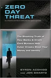 Zero Day Threat: The Shocking Truth of How Banks and Credit Bureaus Help Cyber Crooks Steal Your Money and Identity