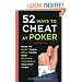 52 Ways to Cheat at Poker: How to Spot Them, Foil Them, and Defend Yourself Against Them