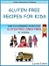 Celiac Disease In Children: How To Guarantee Nutritious GLUTEN FREE LUNCH TIMES at School! (Celiac Disease In Children: Gluten Free Recipes For Kids)