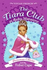 The Tiara Club at Ruby Mansions 4: Princess Olivia and the Velvet Cape (The Tiara Club)