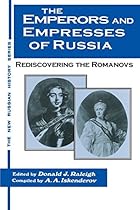 The Emperors and Empresses of Russia: Reconsidering the Romanovs (New Russian History)