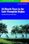 25 Bicycle Tours in the Lake Champlain Region: Scenic Tours in Vermont, New York, and Quebec