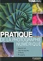 Pratique de la photographie num&eacute;rique