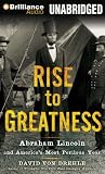 Rise to Greatness: Abraham Lincoln and Americas Most Perilous Year