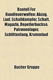 Bauteil Fr Handfeuerwaffen: Abzug, Lauf, Schalldmpfer, Schaft, Magazin, Repetierbchse, Patronenlager, Schlittenfang, Krummlauf-