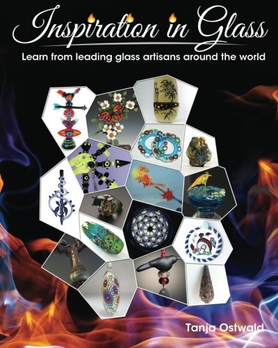 Inspiration in Glass: Learn from leading glass artisans around the world, by Tanja Ostwald