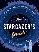 The Stargazer's Guide: How to Read Our Night Sky