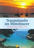 Trauminseln im Mittelmeer: Griechische Inseln - Mallorca - Ibiza - Wolfhart Berg