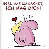 Egal was du machst, Ich mag Dich