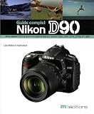 Nikon D90 : Guide complet
